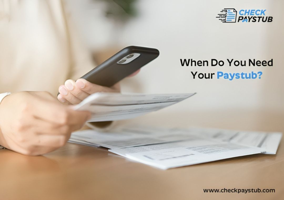 When Do You Need Your Paystub?When Do You Need Your Paystub?