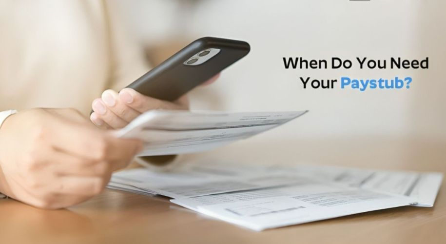 When Do You Need Your Paystub?