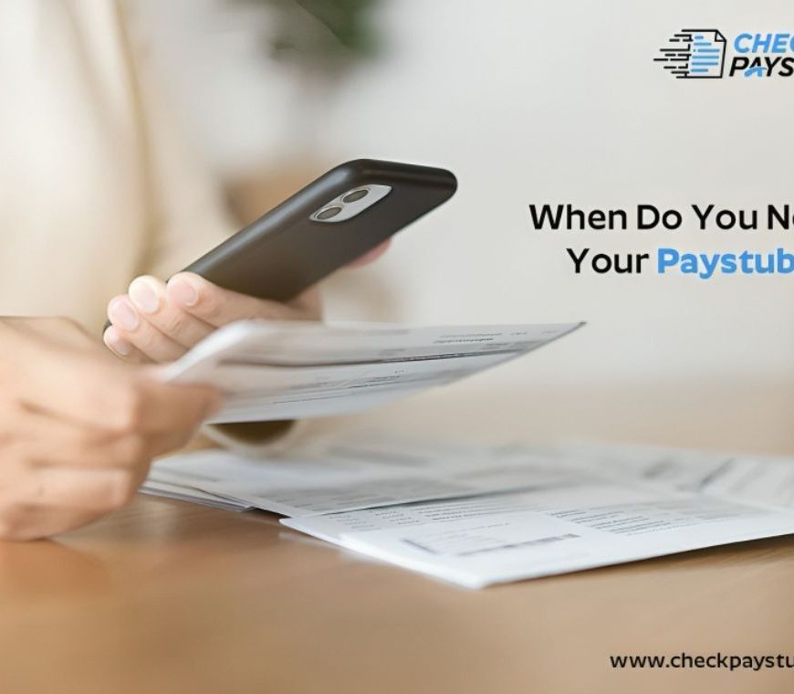 When Do You Need Your Paystub?